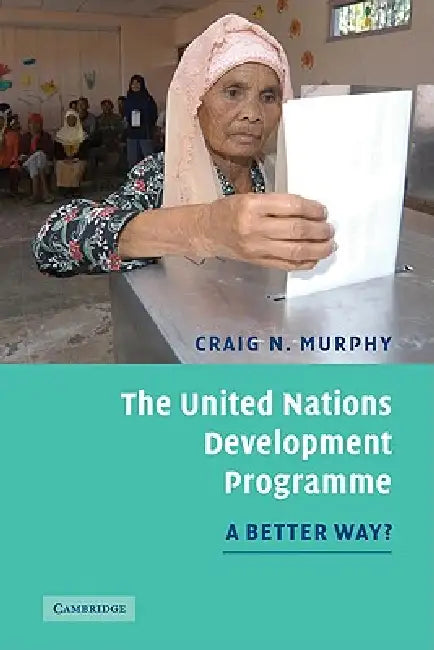 The United Nations Development Programme: A Better Way? by Craig N. Murphy