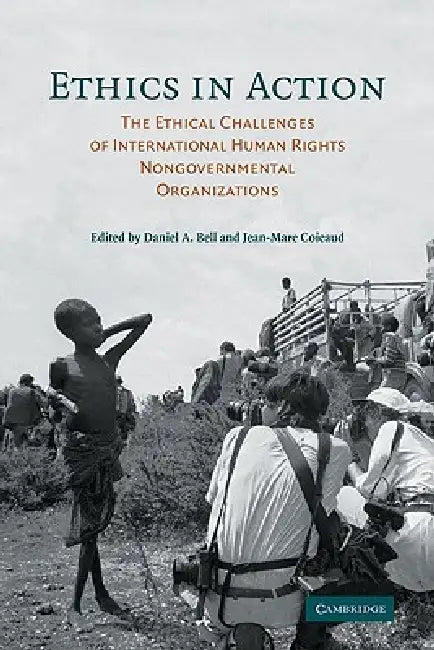 Ethics in Action: The Ethical Challenges of International Human Rights Nongovernmental Organizations by Daniel A. Bell, Jean-Marc Coicaud