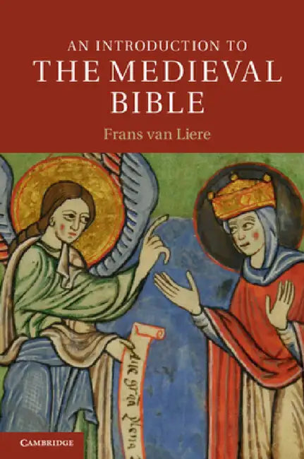 An Introduction to the Medieval Bible by Frans Van Liere