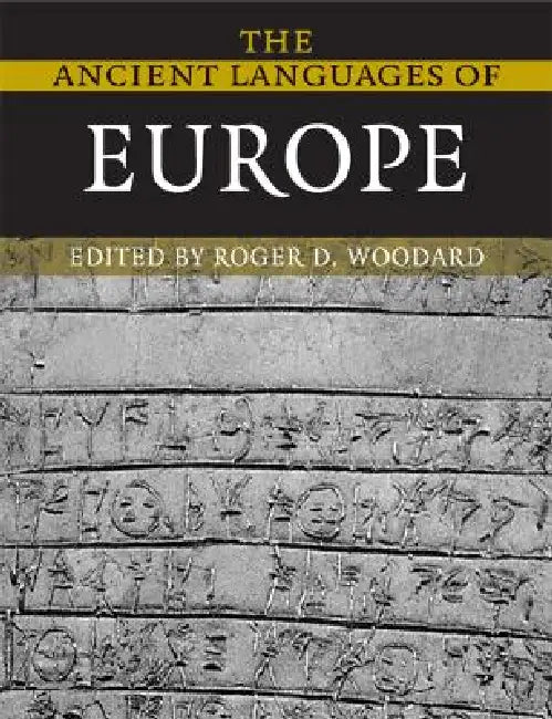 The Ancient Languages of Europe by Roger D. Woodard