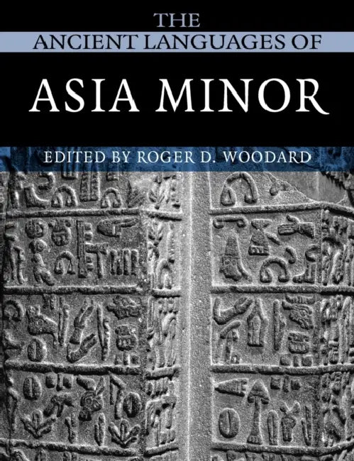 The Ancient Languages of Asia Minor by Roger D. Woodard