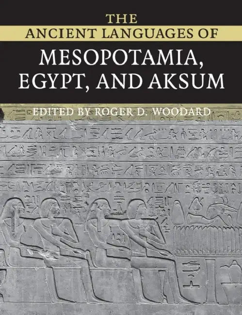 The Ancient Languages of Mesopotamia, Egypt and Aksum by Roger D. Woodard