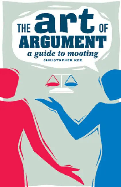The Art of Argument: A Guide to Mooting by Christopher Kee