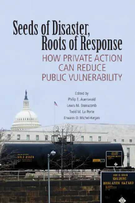Seeds of Disaster Roots of Response by Philip E. Auerswald, Lewis M. Branscomb, Todd M. La Porte