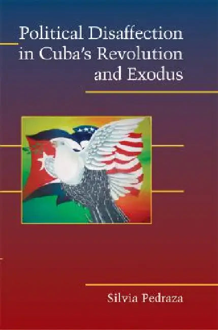 Political Disaffection in Cuba's Revolution and Exodus by Silvia Pedraza