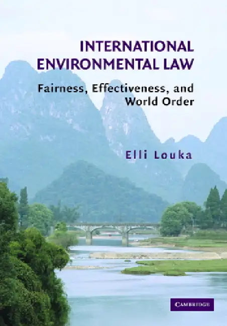 International Environmental Law: Fairness, Effectiveness, and World Order by Elli Louka