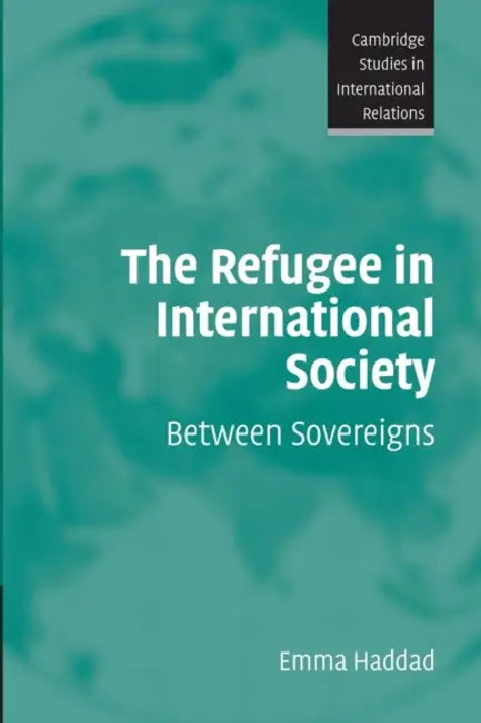 The Refugee in International Society by Emma Haddad