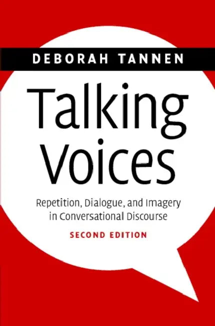 Talking Voices: Repetition, Dialogue, and Imagery in Conversational Discourse by Deborah Tannen
