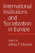 International Institutions and Socialization in Europe by Jeffrey T. Checkel