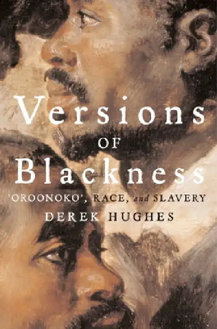Versions of Blackness: Key Texts on Slavery from the Seventeenth Century by Derek Hughes