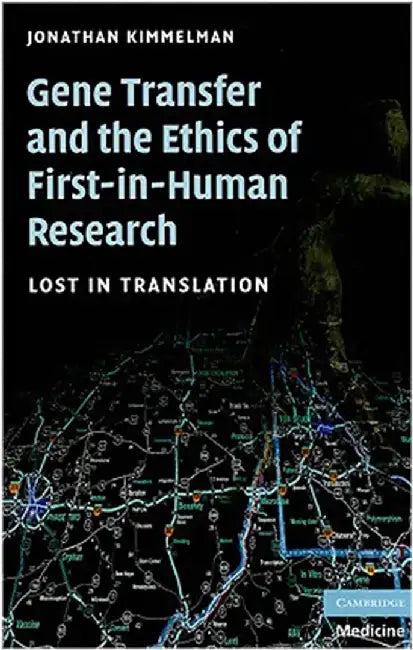 Gene Transfer And The Ethics Of First-In-Human Research: Lost in Translation by Jonathan Kimmelman