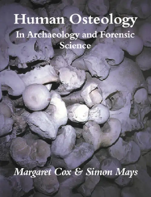 Human Osteology: In Archaeology and Forensic Science by Margaret Cox, Simon Mays