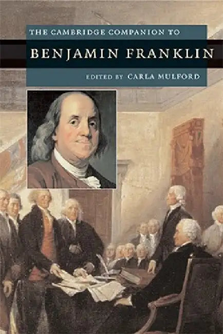 The Cambridge Companion to Benjamin Franklin by Carla Mulford