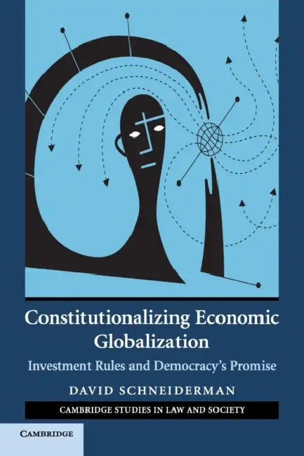 Constitutionalizing Economic Globalization by David Schneiderman