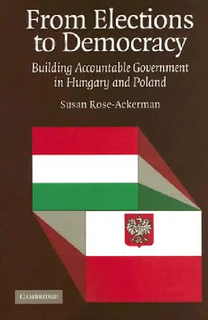 From Elections to Democracy by Susan Rose-Ackerman