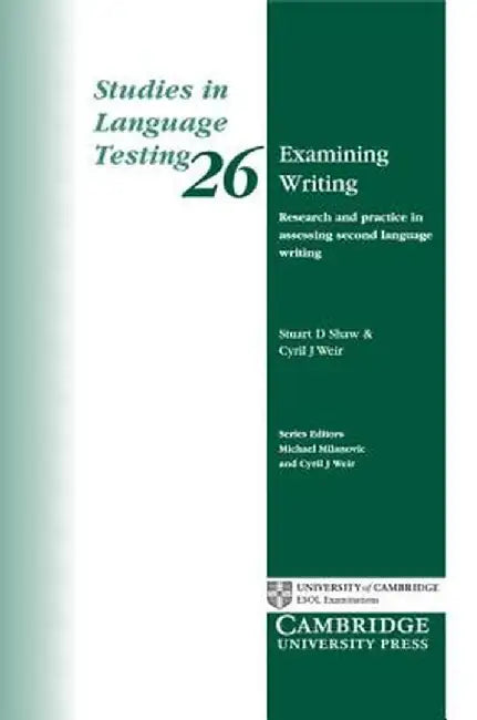 Examining Writing: Research and Practice in Assessing Second Language Writing by Stuart D. Shaw
