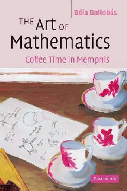 The Art of Mathematics: Coffee Time in Memphis by Bela Bollobas