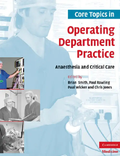 Core Topics in Operating Department Practice: Anaesthesia and Critical Care by Brian Smith, Paul Rawling, Paul Wicker