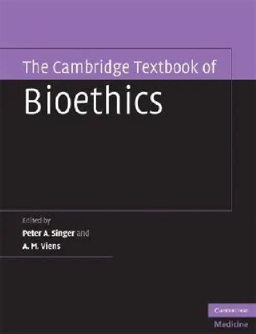The Cambridge Textbook of Bioethics by Peter A. Singer, A. M. Viens