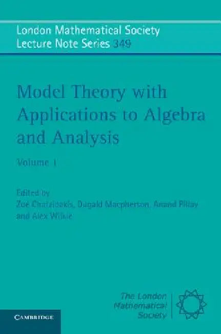 Model Theory with Applications to Algebra and Analysis: Volume 1 by Zoe Chatzidakis, Dugald MacPherson, Anand Pillay