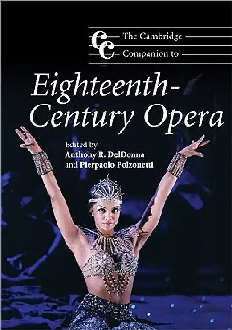 The Cambridge Companion to Eighteenth-Century Opera by Anthony R. Deldonna