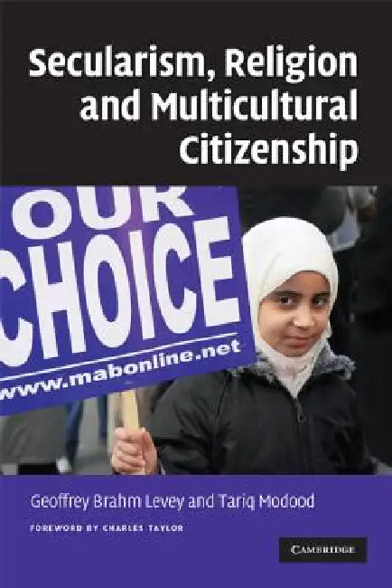 Secularism, Religion and Multicultural Citizenship by Geoffrey Brahm Levey, Tariq Modood