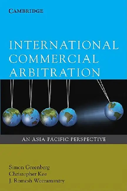 International Commercial Arbitration by Simon Greenberg, Christopher Kee, J. Romesh Weeramantry