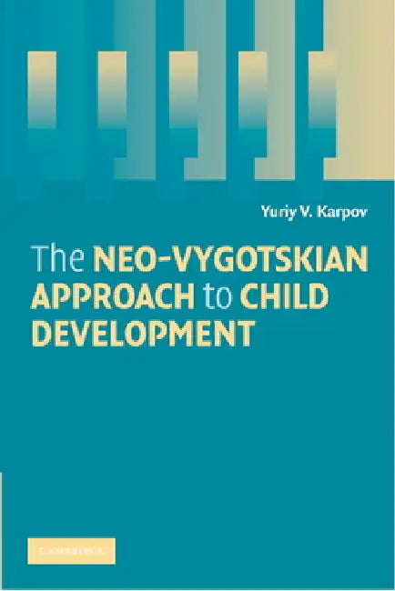 The Neo-Vygotskian Approach to Child Development by Yuriy V. Karpov