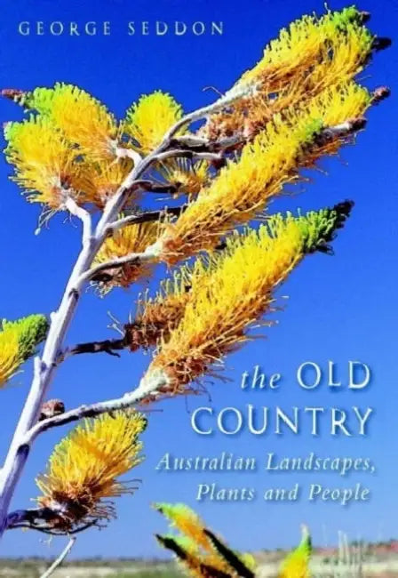 The Old Country: Australian Landscapes, Plants and People by George Seddon, Colin Totterdell