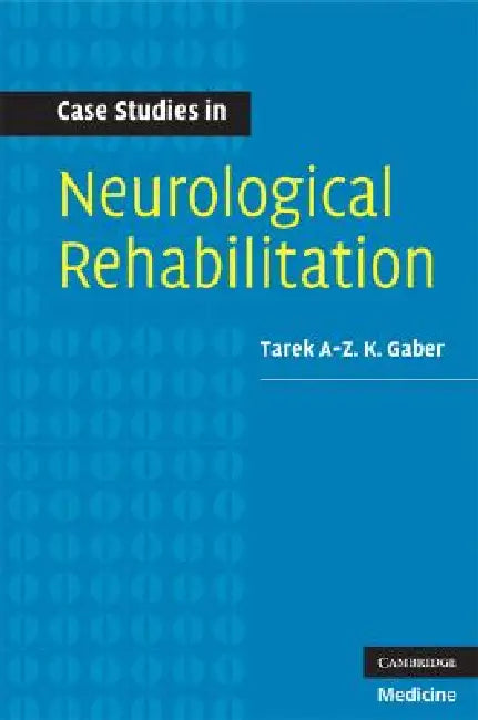 Case Studies in Neurological Rehabilitation by Tarek A-Z K. Gaber