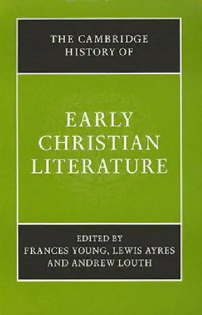 The Cambridge History of Early Christian Literature by Frances Young, Lewis Ayres, Andrew Louth
