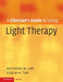Clinician's Gde Using Light Therapy by Raymond W. Lam, Edwin M. Tam