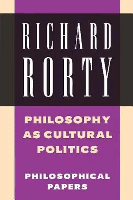Philosophy as Cultural Politics by Richard Rorty