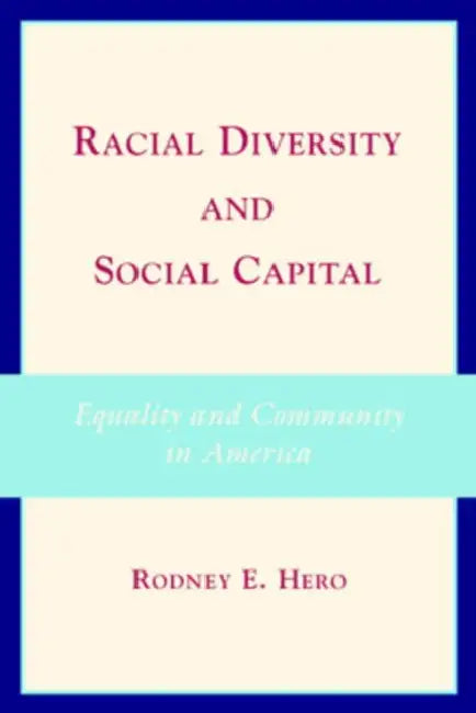 Racial Diversity and Social Capital: Equality and Community in America by Rodney E. Hero