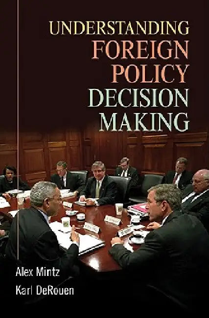 Understanding Foreign Policy Decision Making by Alex Mintz, Karl R. Derouen