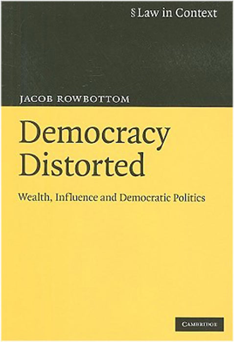 Democracy Distorted: Wealth, Influence and Democratic Politics