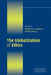 The Globalization of Ethics: Religious and Secular Perspectives by William M. Sullivan, Will Kymlicka