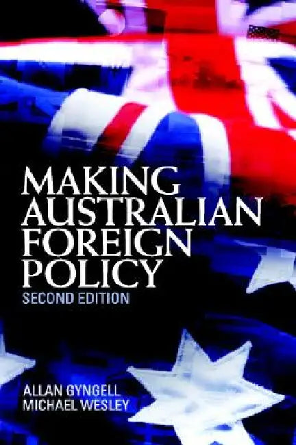 Making Australian Foreign Policy by Allan Gyngell, Michael Wesley