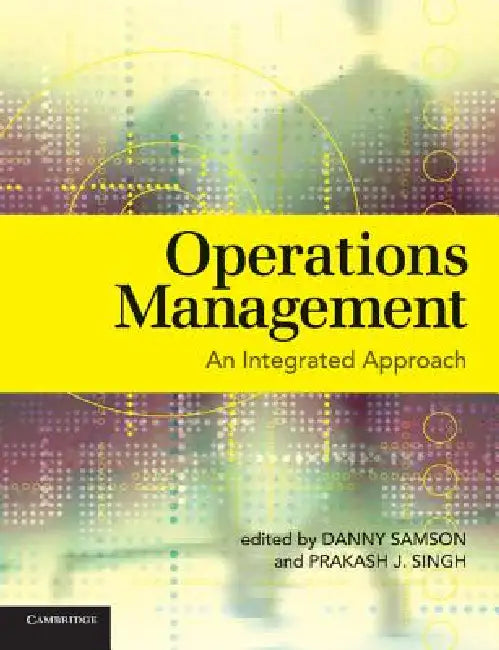 Operations Management: An Integrated Approach by Prakash Singh, Danny Samson
