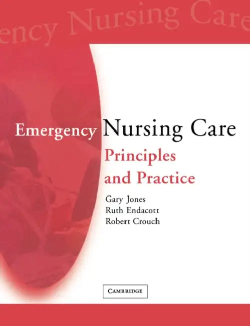 Emergency Nursing Care: Principles and Practice by Gary Jones, Ruth Endacott, Robert Crouch