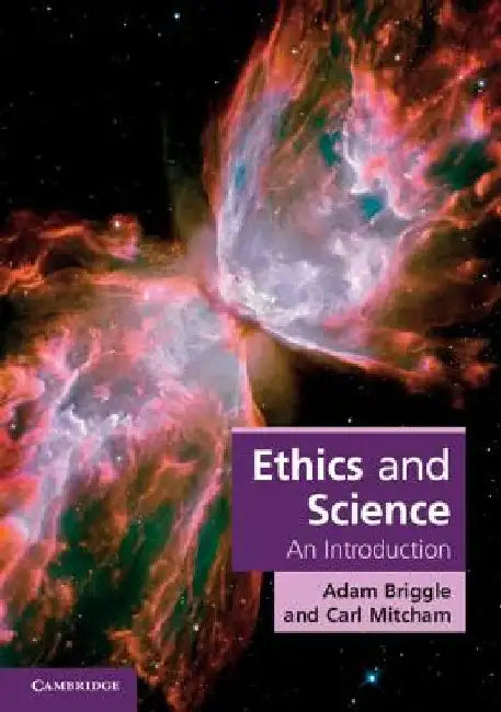 Ethics and Science: An Introduction by Adam Briggle