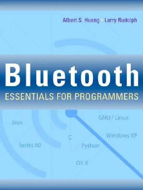 Bluetooth Essentials for Programmers by Albert S. Huang, Larry Rudolph