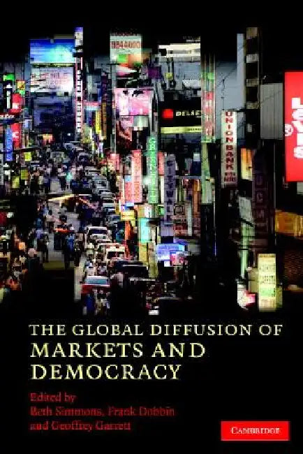 The Global Diffusion of Markets and Democracy by Beth A. Simmons, Frank Dobbin, Geoffrey Garrett
