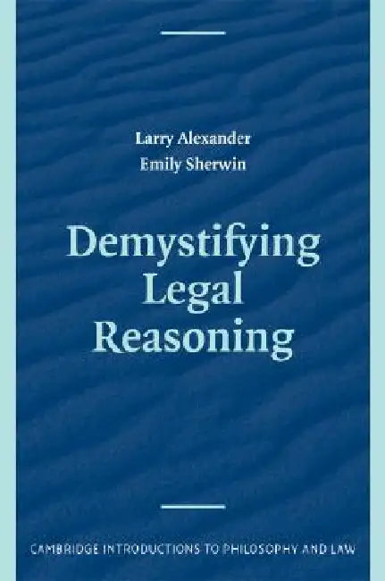 Demystifying Legal Reasoning by Larry Alexander, Emily Sherwin
