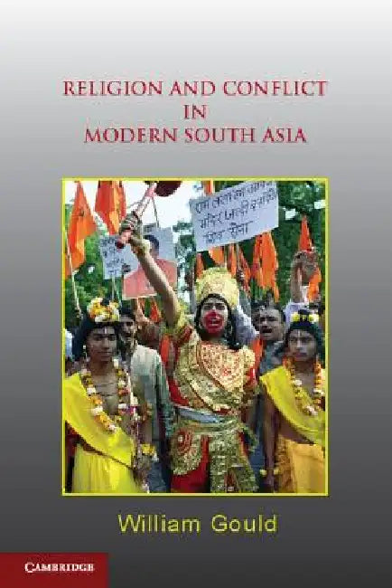 Religion and Conflict in Modern South Asia by William Gould