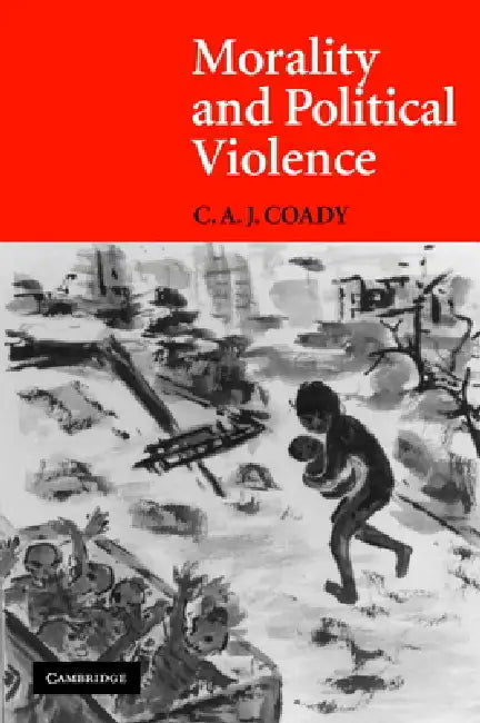 Morality and Political Violence by C. A. J. Coady