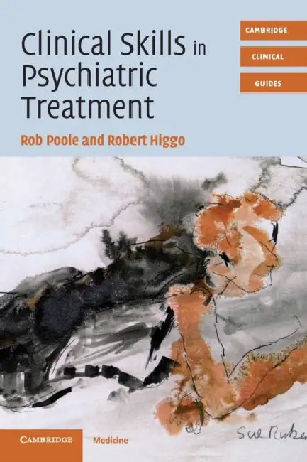 Clinical Skills in Psychiatric Treatment by Rob Poole, Robert Higgo