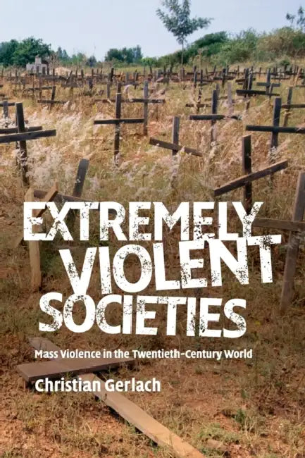 Extremely Violent Societies by Christian Gerlach