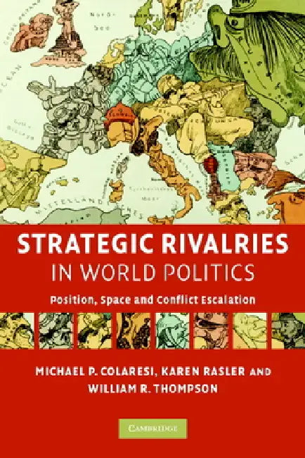 Strategic Rivalries in World Politics by Michael P. Colaresi, Karen Rasler, William R. Thompson