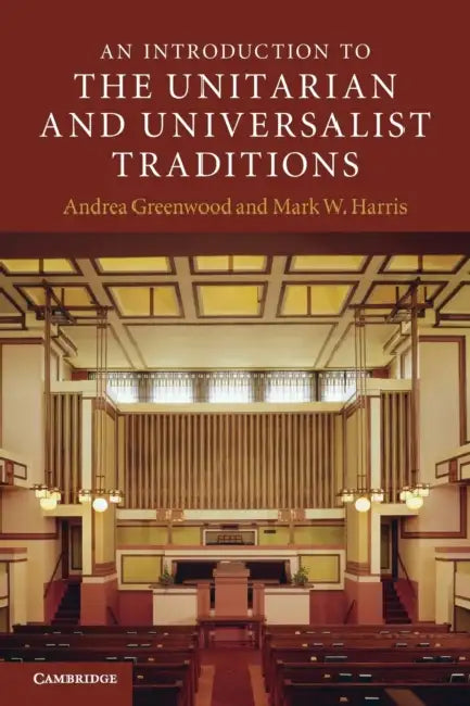 An Introduction to the Unitarian and Universalist Traditions by Andrea Greenwood, Mark W. Harris